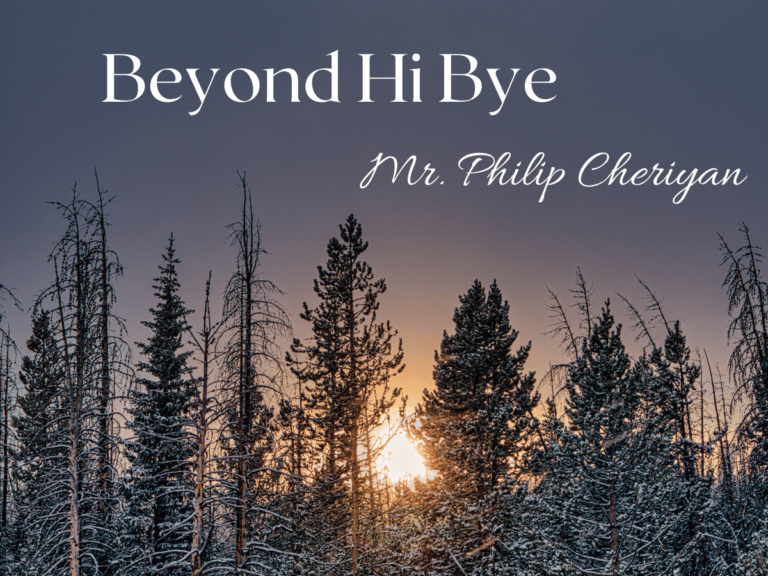 Beyond Hi Bye Mr. Philip Cheriyan